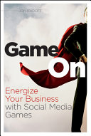 Game on : energize your business with social media games /