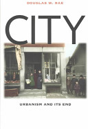 City : urbanism and its end /