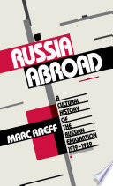 Russia abroad : a cultural history of the Russian emigration, 1919-1939 /