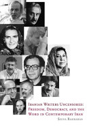 Iranian writers uncensored : freedom, democracy and the word in contemporary Iran /