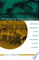 Ilmatar's inspirations : nationalism, globalization, and the changing soundscapes of Finnish folk music /
