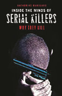 Inside the minds of serial killers : why they kill /