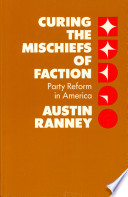Curing the mischiefs of faction : party reform in America /