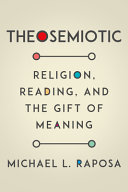 Theosemiotic : religion, reading, and the gift of meaning /