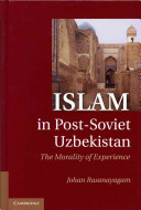 Islam in post-Soviet Uzbekistan : the morality of experience /