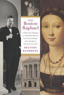 The Boston Raphael : a mysterious painting, an embattled museum in an era of change & a daughter's search for the truth /