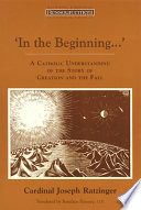In the beginning--  : a Catholic understanding of the story of Creation and the fall /