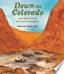 Down the Colorado : John Wesley Powell, the one-armed explorer /