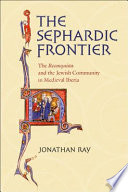 The Sephardic frontier : the reconquista and the Jewish community in medieval Iberia /