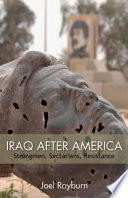 Iraq after America : strongmen, sectarians, resistance /