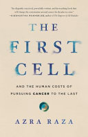 The first cell : and the human costs of pursuing cancer to the last /
