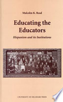 Educating the educators : Hispanism and its institutions /