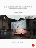 Exhibiting photography : a practical guide to displaying your work /