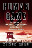 Human game : the true story of the 'great escape' murders and the hunt for the Gestapo gunmen /