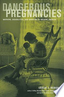 Dangerous pregnancies : mothers, disabilities, and abortion in modern America /