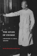 The study of change : chemistry in China, 1840-1949 /