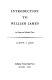 Introduction to William James : an essay and selected texts /