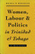 Women, labour & politics in Trinidad & Tobago : a history /