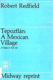 Tepoztlan, a Mexican village : a study of folk life /