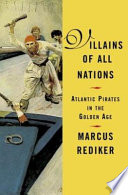Villains of all nations : Atlantic pirates in the golden age /