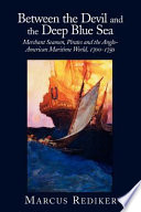 Between the devil and the deep blue sea : merchant seamen, pirates, and the Anglo-American maritime world, 1700-1750 /