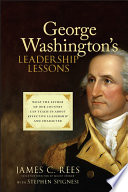 George Washington's leadership lessons : what the father of our country can teach us about effective leadership and character /