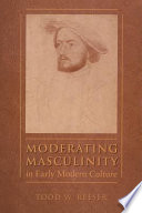 Moderating masculinity in early modern culture /