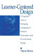 Learner-centered design : a cognitive view of managing complexity in product, information, and environmental design /