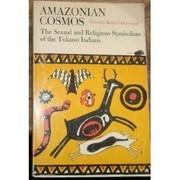 Amazonian cosmos; the sexual and religious symbolism of the Tukano Indians.