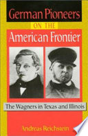 German pioneers on the American frontier : the Wagners in Texas and Illinois /