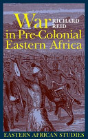 War in pre-colonial eastern Africa : the patterns & meanings of state-level conflict in the nineteenth century /