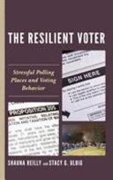 The resilient voter : stressful polling places and voting behavior /