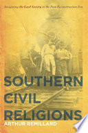 Southern civil religions : imagining the good society in the post-Reconstruction Era /