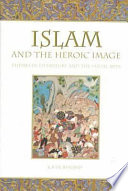 Islam and the heroic image : themes in literature and the visual arts /