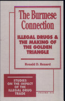 The Burmese connection : illegal drugs and the making of the Golden Triangle /
