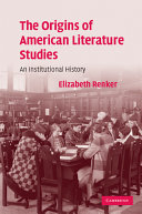 The origins of American literature studies : an institutional history /