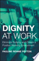 Dignity at work : eliminate bullying and create a positive working environment /