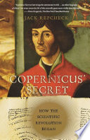Copernicus' secret : how the scientific revolution began /
