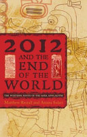 2012 and the end of the world : the Western roots of the Maya apocalypse /