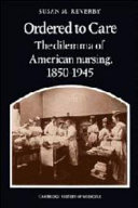 Ordered to care : the dilemma of American nursing, 1850-1945 /