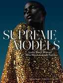 Supreme models : iconic black women who revolutionized fashion /