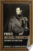 Prince Michael Vorontsov : viceroy to the tsar /