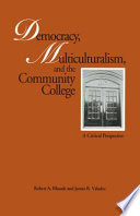 Democracy, multiculturalism, and the community college : a critical perspective /