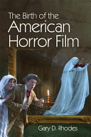 The birth of the American horror film /