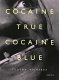 Cocaine true, cocaine blue /