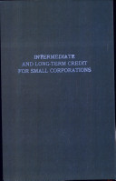 Intermediate and long term credit for small corporations /
