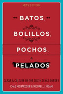 Batos, bolillos, pochos, and pelados : class and culture on the South Texas border /