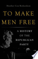 To make men free : a history of the Republican Party /