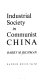 Industrial society in Communist China; a firsthand study of Chinese economic development and management, with significant comparisons with industry in India, the U.S.S.R., Japan, and the United States