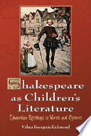 Shakespeare as childrens literature : Edwardian retellings in words and pictures /